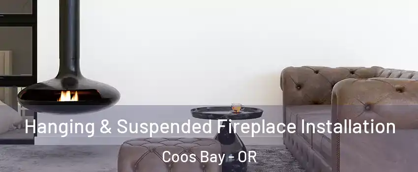  Hanging & Suspended Fireplace Installation Coos Bay - OR